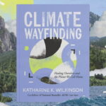 Climate Wayfinding: kniha, ktorá má pomôcť ľuďom zorientovať sa v ekologickej kríze